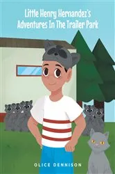 Book cover of Little Henry Hernandez's Adventures In The Trailer Park by Olice Dennison