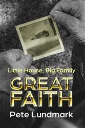 Book cover of Little House, Big Family, Great Faith by Pete Lundmark