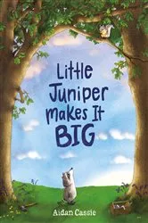 Book cover of Little Juniper Makes It BIG by Aidan Cassie