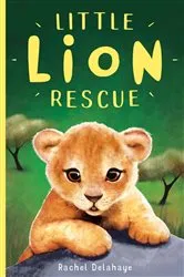 Book cover of Little Lion Rescue by Rachel Delahaye