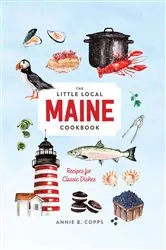 Book cover of Little Local Maine Cookbook by Annie B. Copps