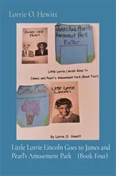 Book cover of Little Lorrie Lincoln Goes to James and Pearl's Amusement Park (Book Four) by Hewitt, Lorrie, O