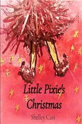 Book cover of Little Pixie's Christmas (2nd ed.) by Shelley Cass