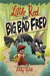 Book cover of Little Red and Big, Bad Fred by Ashley Belote