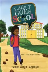 Book cover of Little T Goes to School by Yvonne Morgan-McKenzie