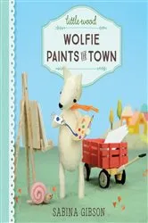 Book cover of Little Wood: Wolfie Paints the Town by Sabina Gibson