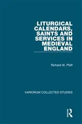 Book cover of Liturgical Calendars, Saints and Services in Medieval England by Richard W. Pfaff