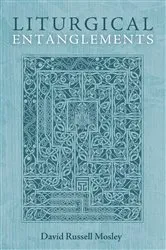 Book cover of Liturgical Entanglements by David Russell Mosley