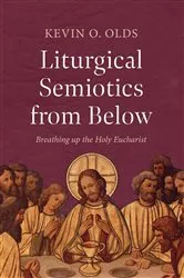Book cover of Liturgical Semiotics from Below by Kevin O. Olds