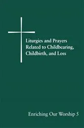 Book cover of Liturgies and Prayers Related to Childbearing, Childbirth, and Loss by Church Publishing Incorporated