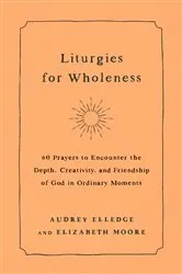 Book cover of Liturgies for Wholeness by Audrey Elledge