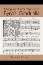 Book cover of Liturgy and Contemplation in Byrd's Gradualia by Kerry McCarthy