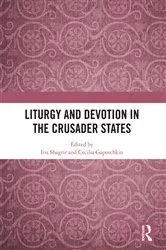 Book cover of Liturgy and Devotion in the Crusader States by Iris Shagrir