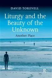 Book cover of Liturgy and the Beauty of the Unknown by David Torevell