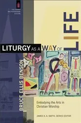 Book cover of Liturgy as a Way of Life (The Church and Postmodern Culture) by Bruce Ellis Benson