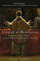 Book cover of Liturgy as Revelation by Philip Caldwell