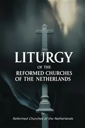Book cover of Liturgy of the Reformed Churches of the Netherlands by Reformed Churches of the Netherlands