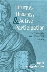 Book cover of Liturgy, Theurgy, and Active Participation by Kjetil Kringlebotten