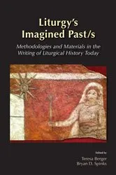 Book cover of Liturgy's Imagined Past/s by Teresa Berger