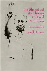 Book cover of Liu Shaoqi and the Chinese Cultural Revolution by Lowell Dittmer