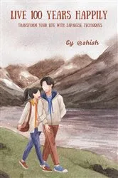 Book cover of Live 100 Years Happily by Ashish Singh