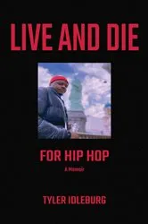 Book cover of Live And Die For Hip Hop (2nd ed.) by Tyler Idleburg