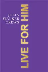 Book cover of Live for Him by Julia Walker Crews