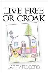Book cover of Live Free or Croak by Larry Sherman Rogers