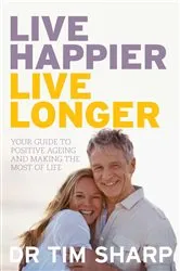Book cover of Live Happier, Live Longer by Timothy Sharp