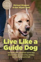 Book cover of Live like a Guide Dog by Michael Hingson
