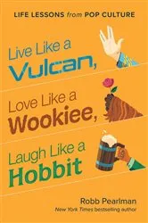 Book cover of Live Like a Vulcan, Love Like a Wookiee, Laugh Like a Hobbit by Unknown