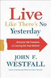 Book cover of Live Like There's No Yesterday by John F. Westfall