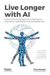 Book cover of Live Longer with AI by Tina Woods