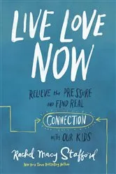 Book cover of Live Love Now by Rachel Macy Stafford