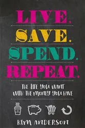 Book cover of Live. Save. Spend. Repeat. by Kim Anderson