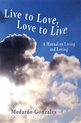 Book cover of Live to Love, Love to Live by Medardo Gonzales