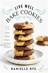 Book cover of Live Well Bake Cookies by Danielle Rye