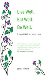 Book cover of Live Well. Eat Well. Be Well. by Joanna Thomson