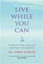 Book cover of Live While You Can by Fr. Tony Coote