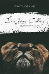 Book cover of Live Your Calling by Cindy Ogilvie