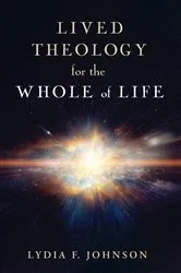 Book cover of Lived Theology for the Whole of Life by Lydia F. Johnson