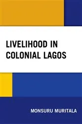 Book cover of Livelihood in Colonial Lagos by Monsuru Muritala
