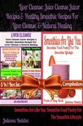 Book cover of Liver Cleanse: Juice Cleanse Juicer Recipes & Healthy Smoothie Recipes For Liver Cleanse & Natural Healing (Best Recipes For Natural Healing & Natural Remedies) + Smoothies Are Like You by Juliana Baldec