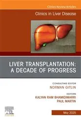 Book cover of Liver Transplantation: A Decade of Progress, An Issue of Clinics in Liver Disease by Bhamidimarri MD, MPH, Kalyan Ram