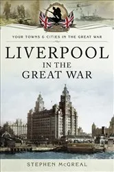 Book cover of Liverpool in the Great War by Stephen McGreal