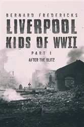 Book cover of Liverpool Kids of WWII - Part 1 by Bernard Fredericks