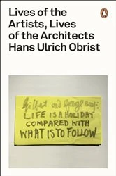 Book cover of Lives of the Artists, Lives of the Architects by Hans Ulrich Obrist