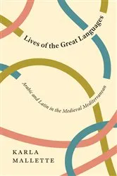 Book cover of Lives of the Great Languages by Karla Mallette