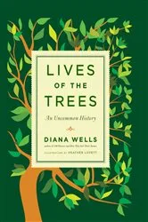 Book cover of Lives of the Trees by Diana Wells