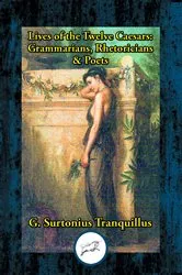 Book cover of Lives of the Twelve Caesars: Grammarians, Rhetoricians & Poets by Gaius Suetonius Tranquillus